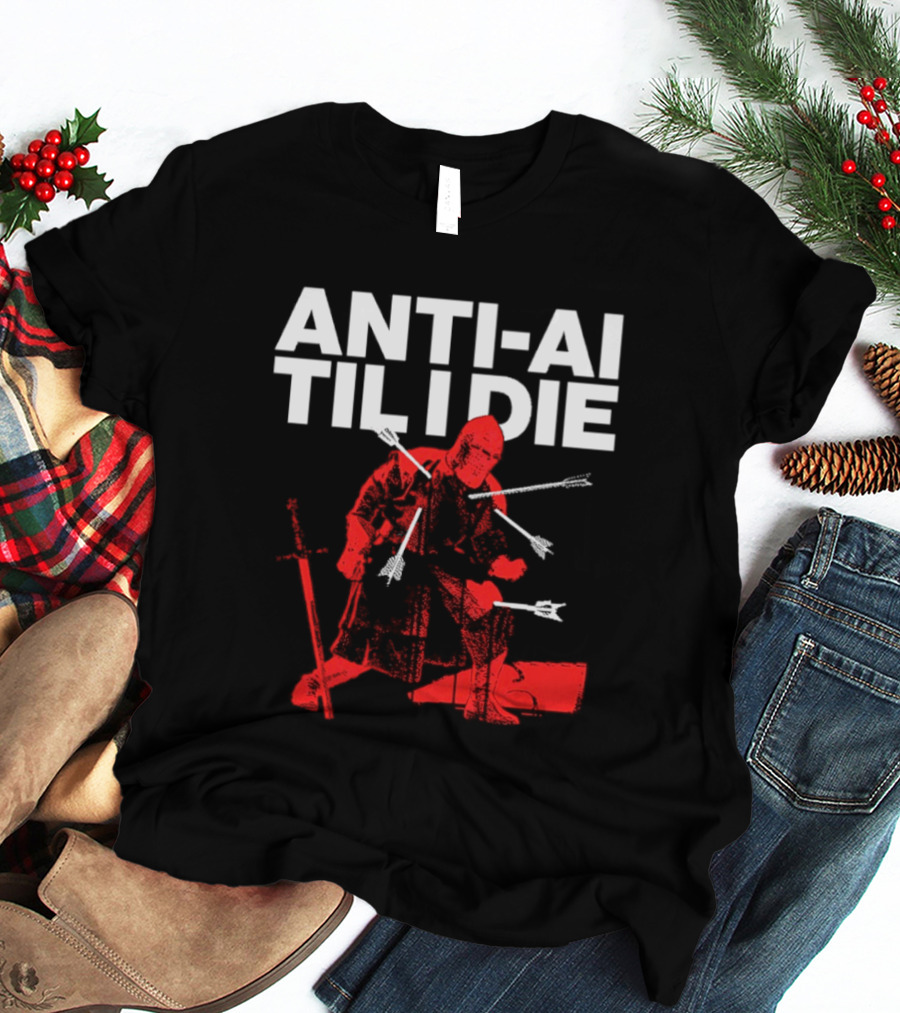 ANTI AI TIL I DIE Knight Pro Human Technology Protest T-Shirt