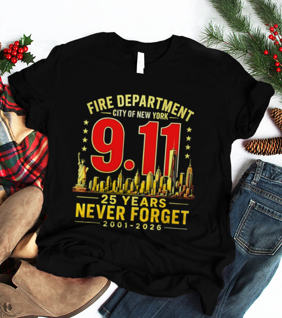 Fire Department City Of New York 9.11 25 Years Never Forget 2001 2026 T-Shirt