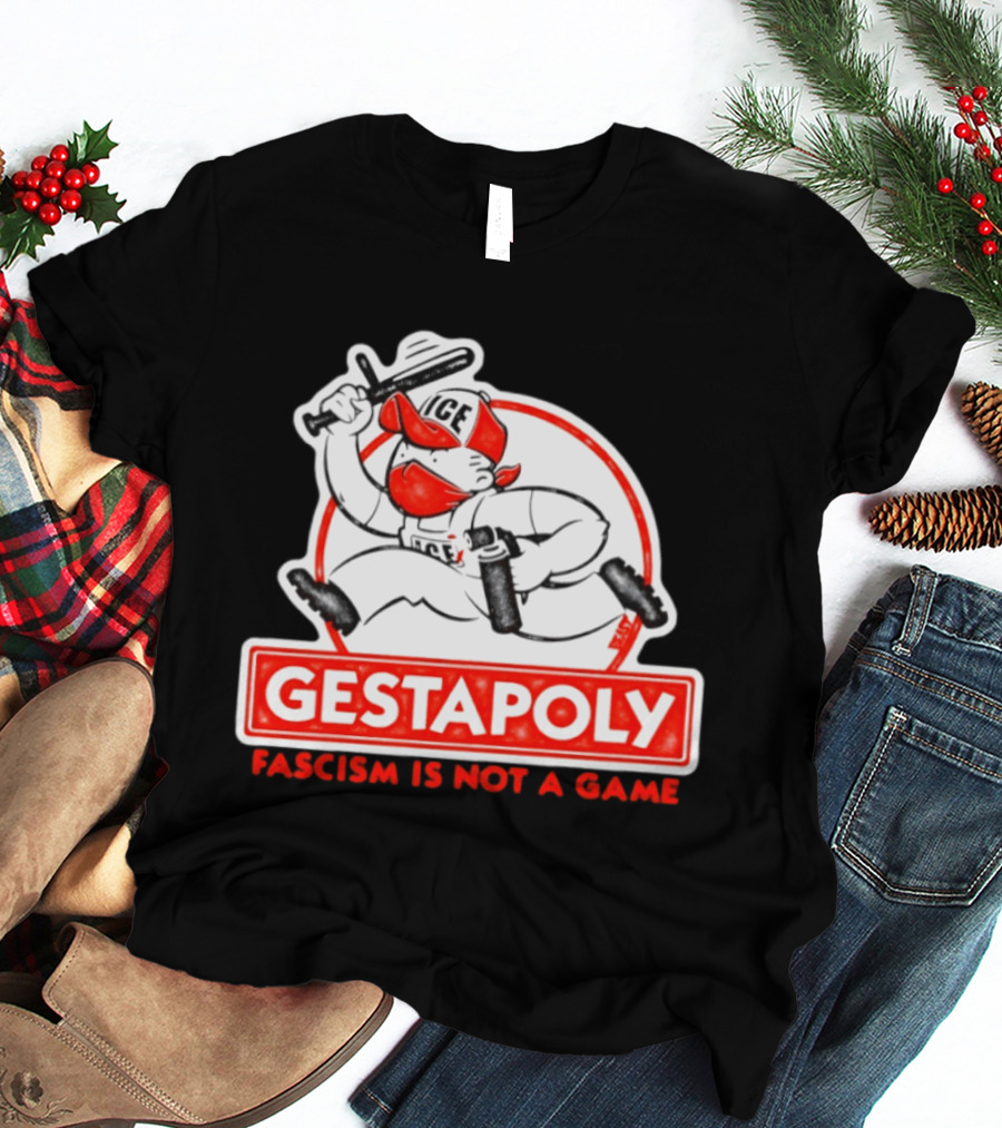 GESTAPOLY Fascism Is Not A Game ICE Protest Monopoly T-Shirt