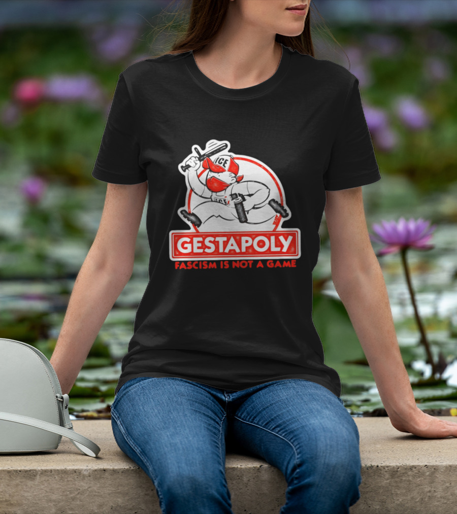 GESTAPOLY Fascism Is Not A Game ICE Protest Monopoly T-Shirt