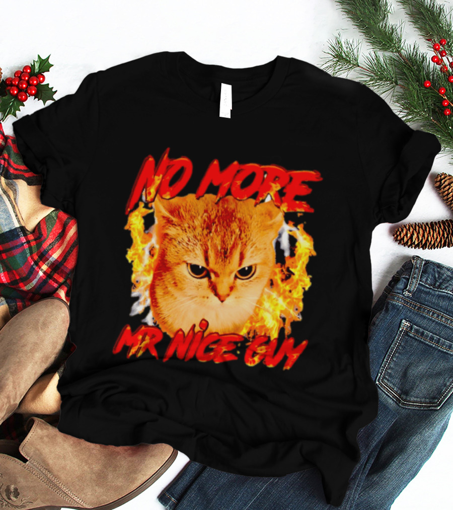 No More Mr Nice Guy Cat Surrounded By Flames T-Shirt