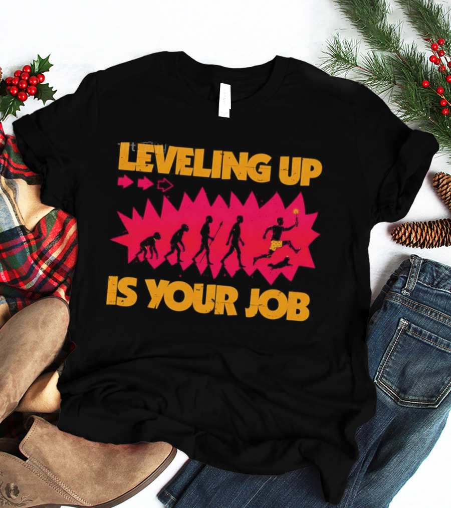 Leveling Up Is Your Job Human Evolution Progression Gamer Mindset T-Shirt