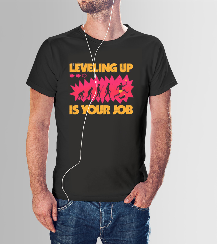 Leveling Up Is Your Job Human Evolution Progression Gamer Mindset T-Shirt