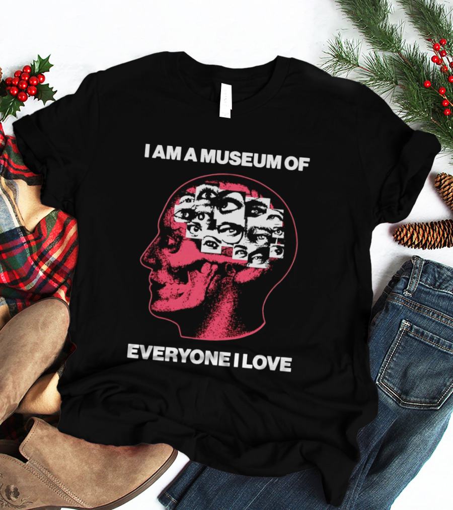 I Am A Museum Of Everyone I Love Eye Collage Head T-Shirt