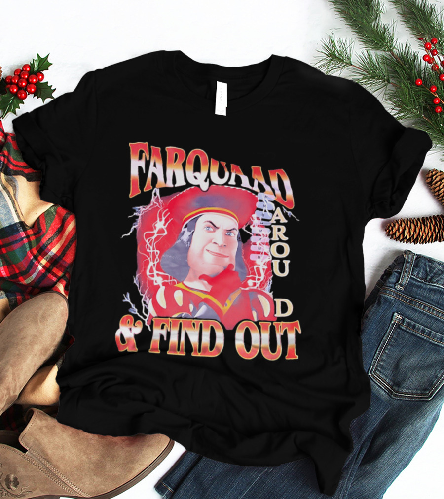 Farquaad Around And Find Out T-Shirt