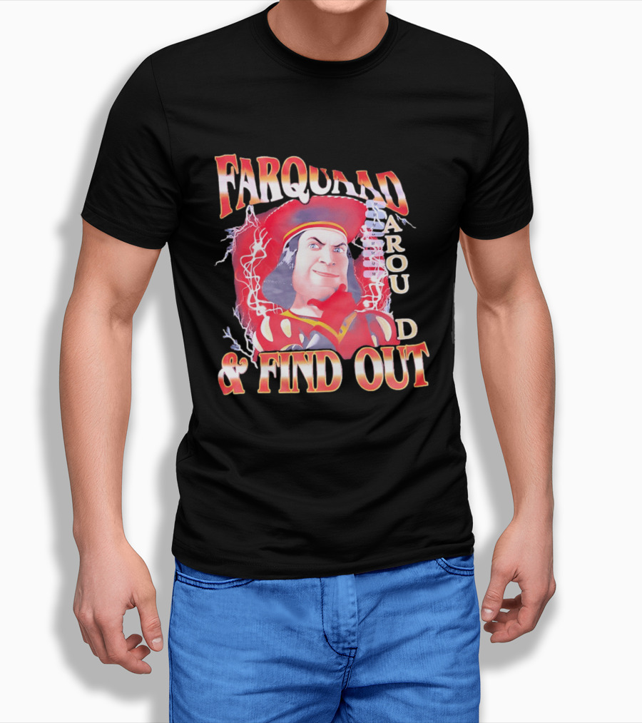 Farquaad Around And Find Out T-Shirt
