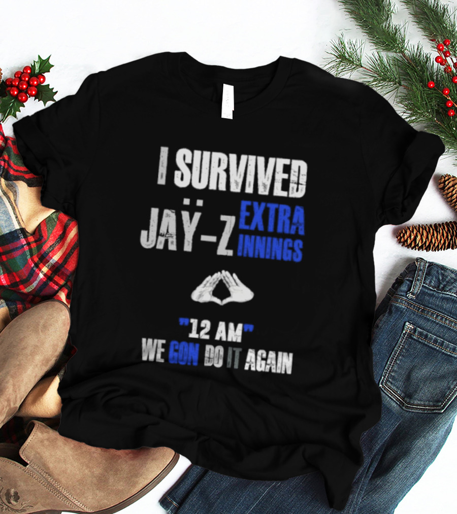 I Survived Jay Z Extra Innings 12 AM We Gon Do It Again T-Shirt