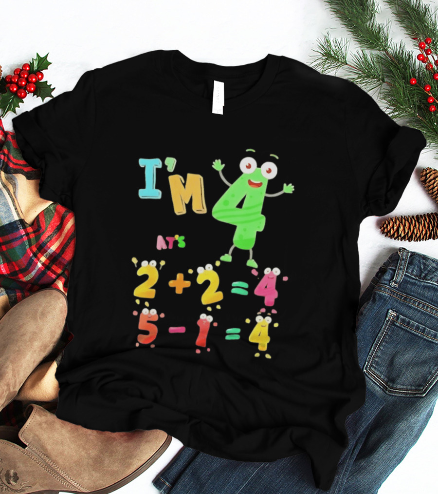 I'm 4 That's 2 Plus 2 Equals 4 And 5 Minus 1 Equals 4 T-Shirt