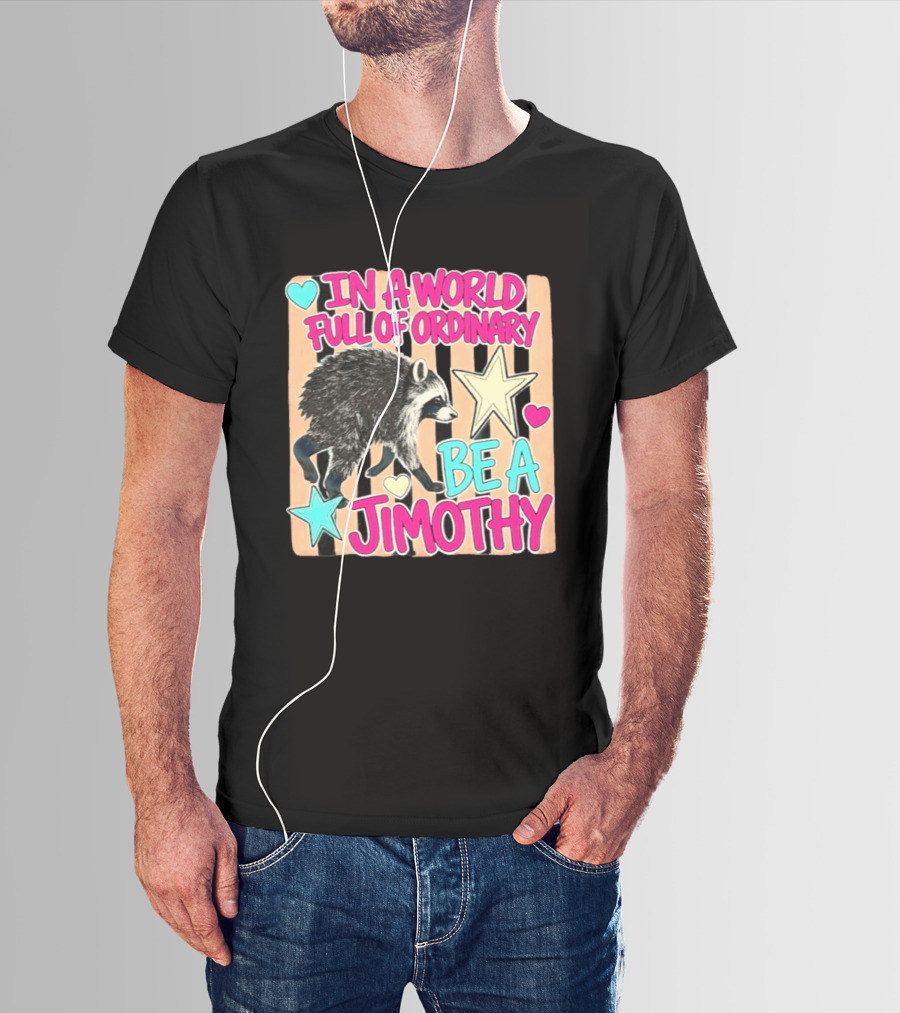 In A World Full Of Ordinary Be A Jimothy Raccoon With Stars And Hearts T-Shirt