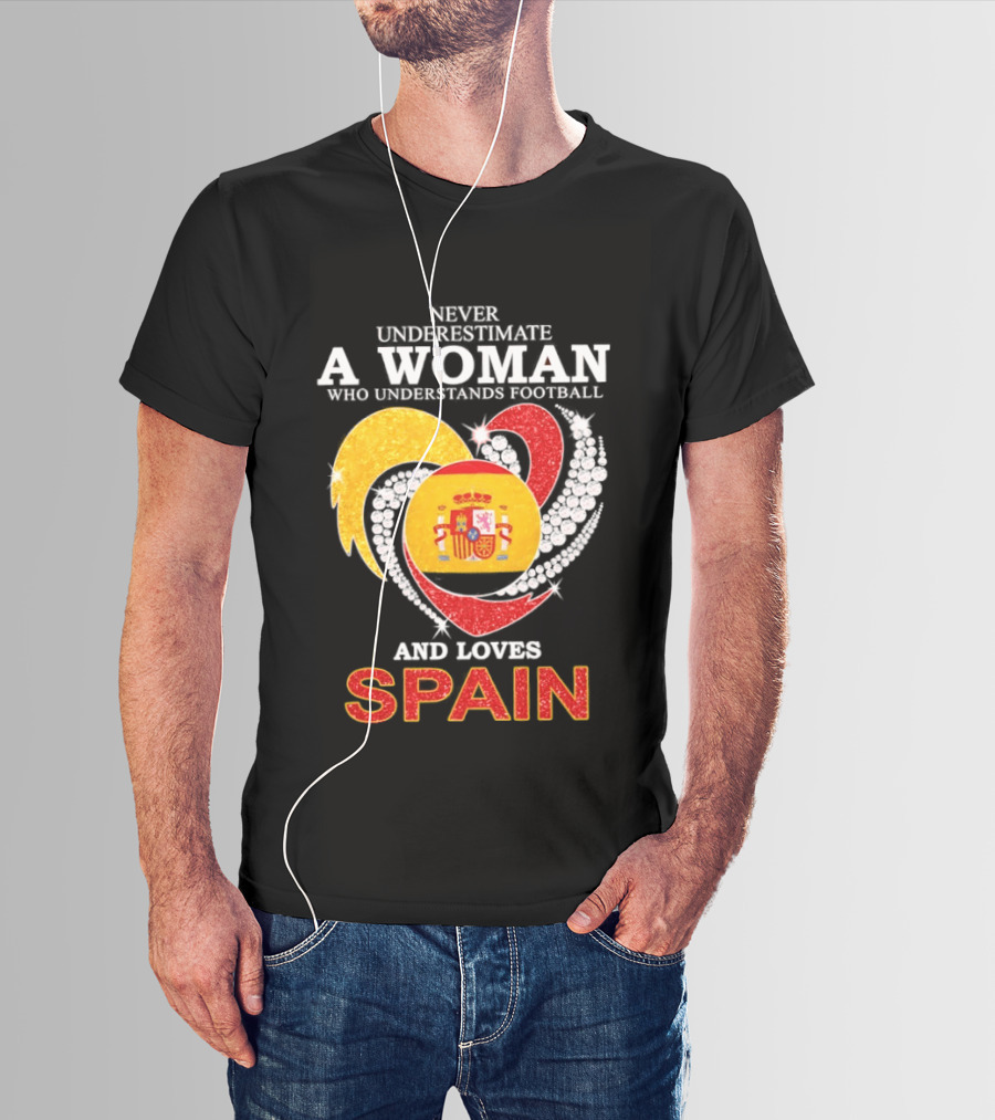 Never Underestimate A Woman Who Understands Football And Loves Spain T-Shirt