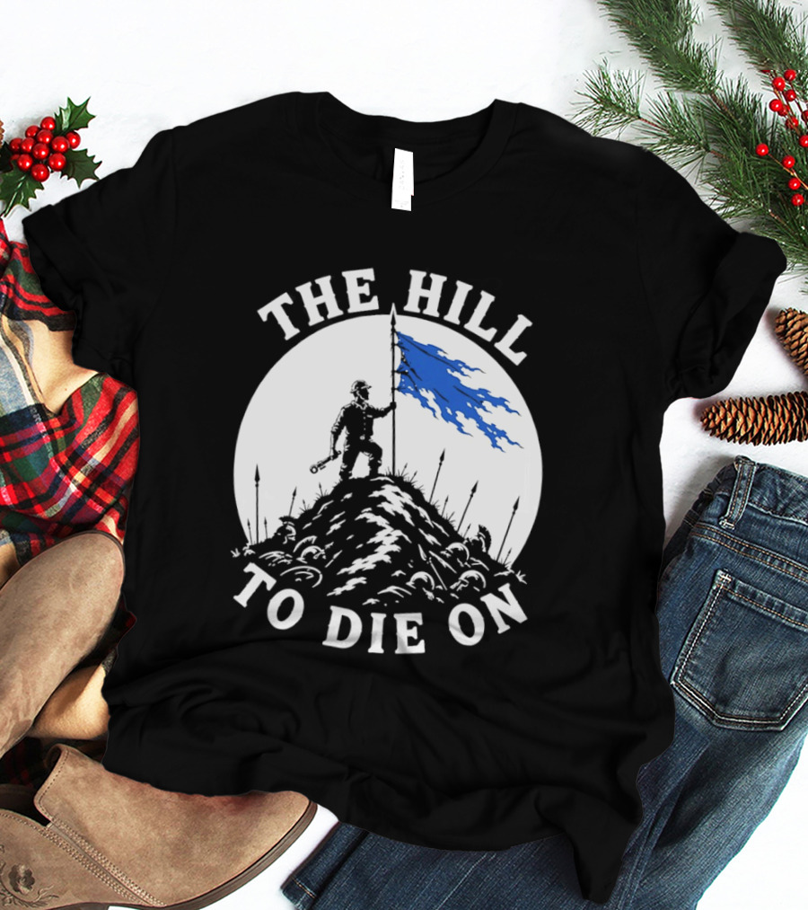 The Hill To Die On Warrior Worker Battlefield Flag T-Shirt