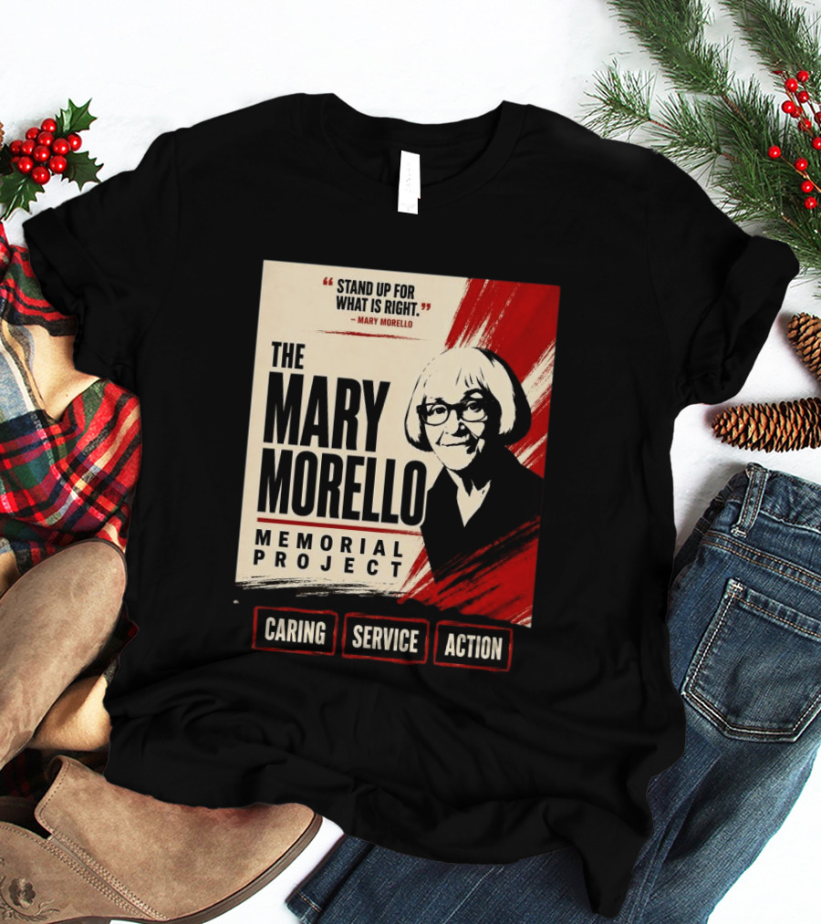 The Mary Morello Memorial Project Stand Up For What Is Right Caring Service Action T-Shirt