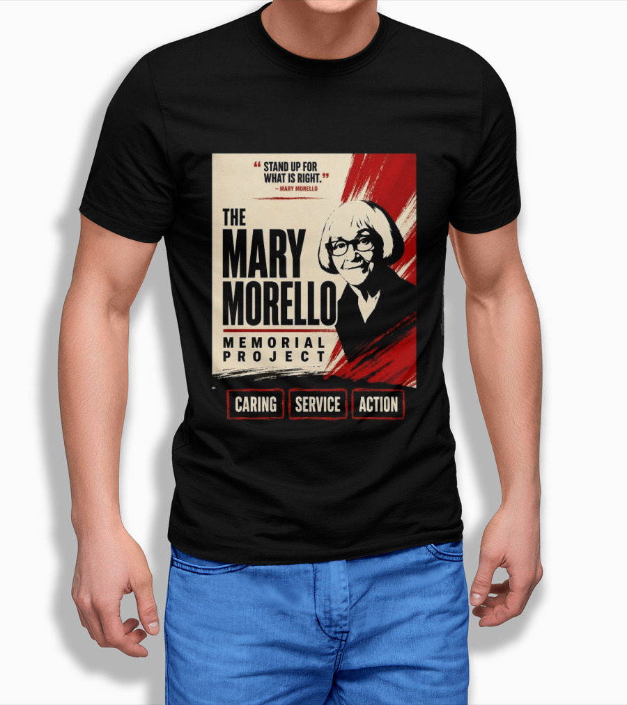 The Mary Morello Memorial Project Stand Up For What Is Right Caring Service Action T-Shirt