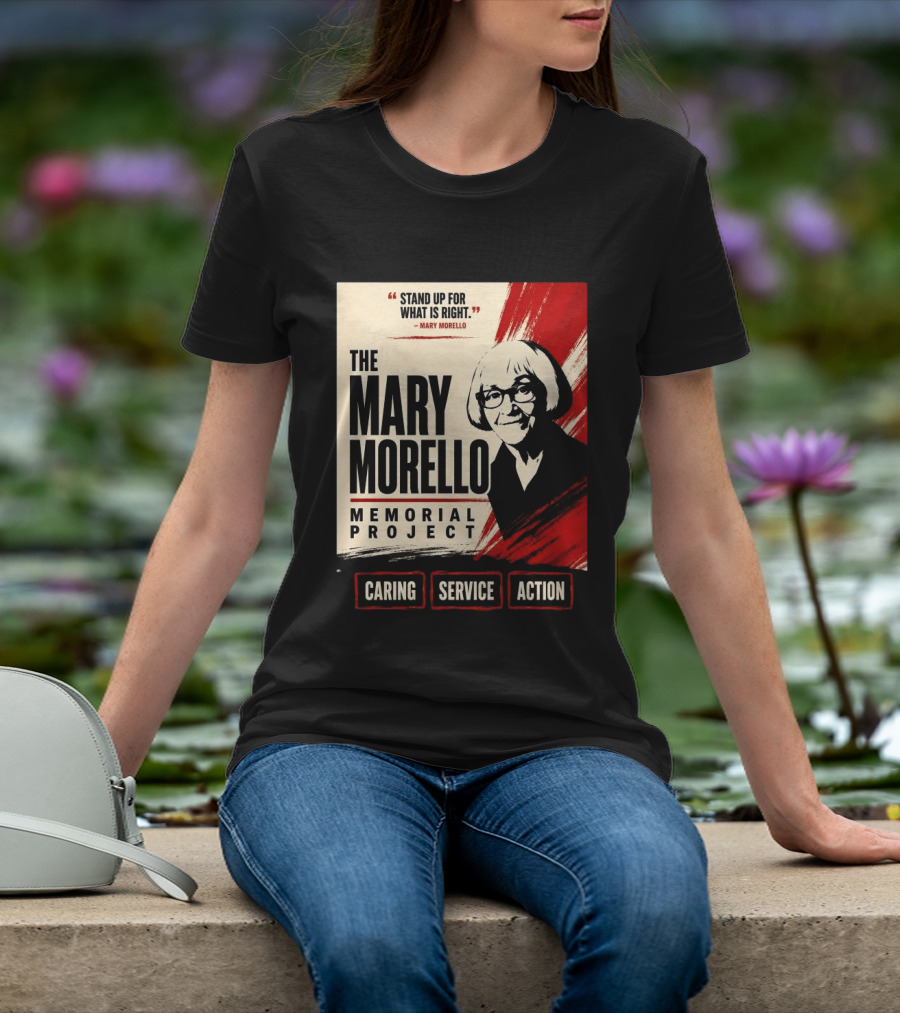 The Mary Morello Memorial Project Stand Up For What Is Right Caring Service Action T-Shirt