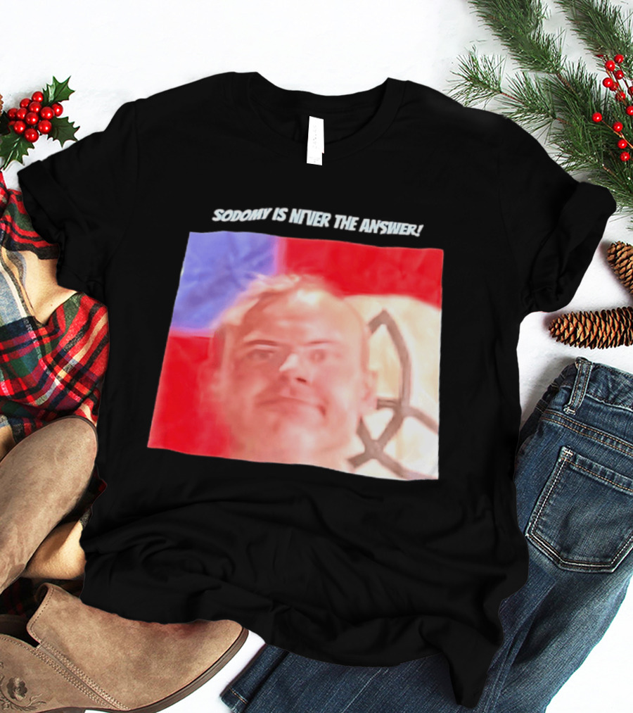 Sodomy Is Never The Answer Meme Face With Flag T-Shirt