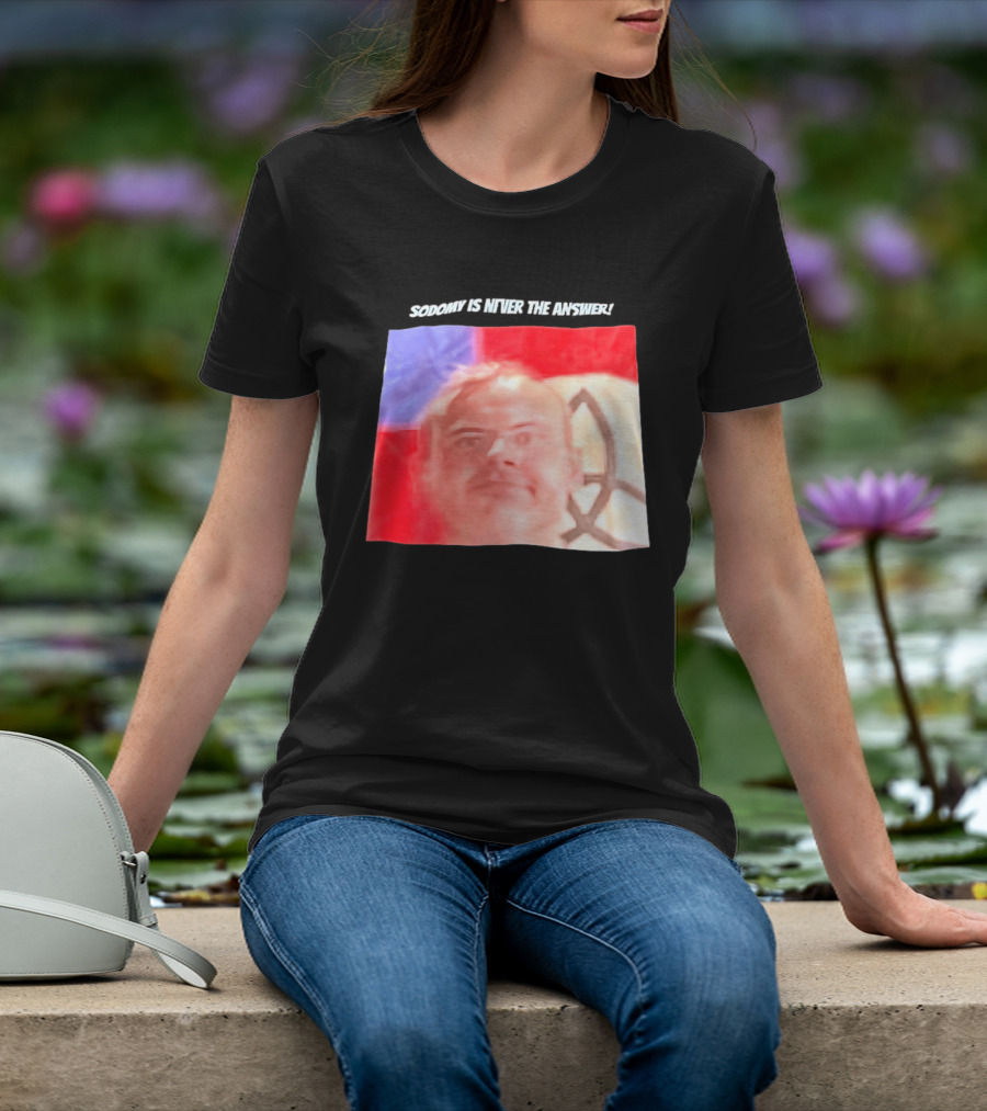 Sodomy Is Never The Answer Meme Face With Flag T-Shirt
