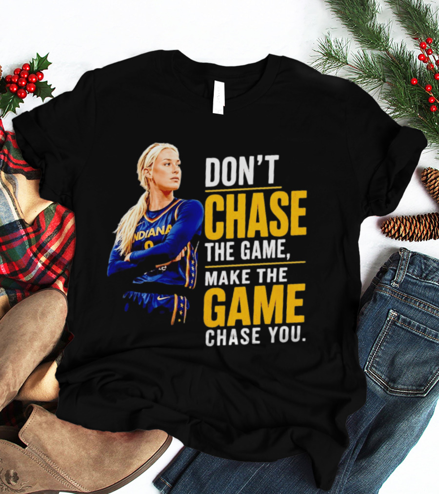 Sophie Cunningham Indiana Fever Don't Chase The Game Make The Game Chase You T-Shirt