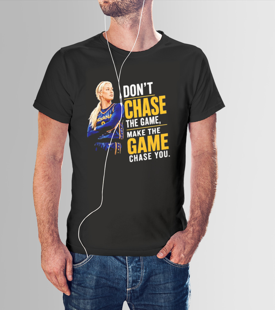 Sophie Cunningham Indiana Fever Don't Chase The Game Make The Game Chase You T-Shirt