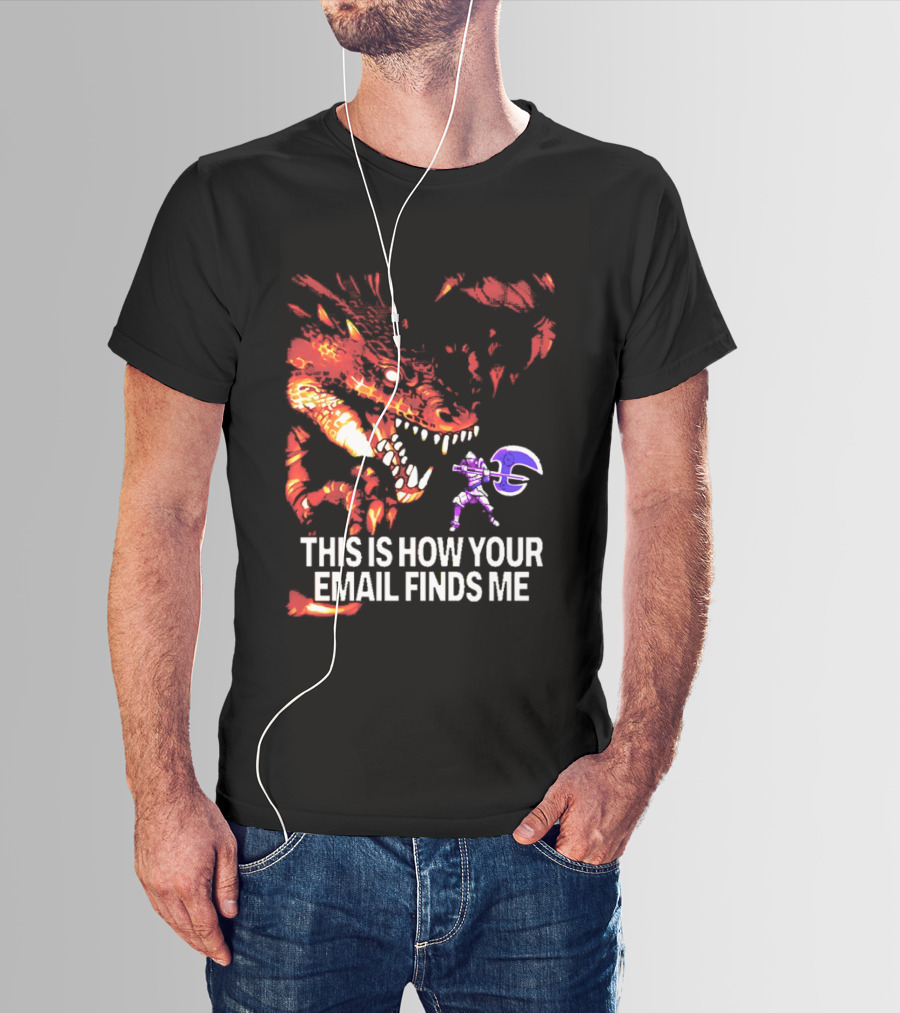 This Is How Your Email Finds Me Dragon Knight Fantasy Battle T-Shirt