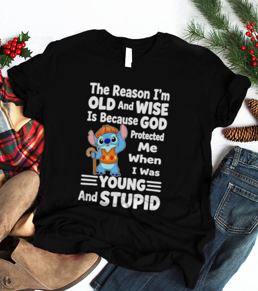 Stitch The Reason I'm Old And Wise Is Because God Protected Me When I Was Young And Stupid T-Shirt