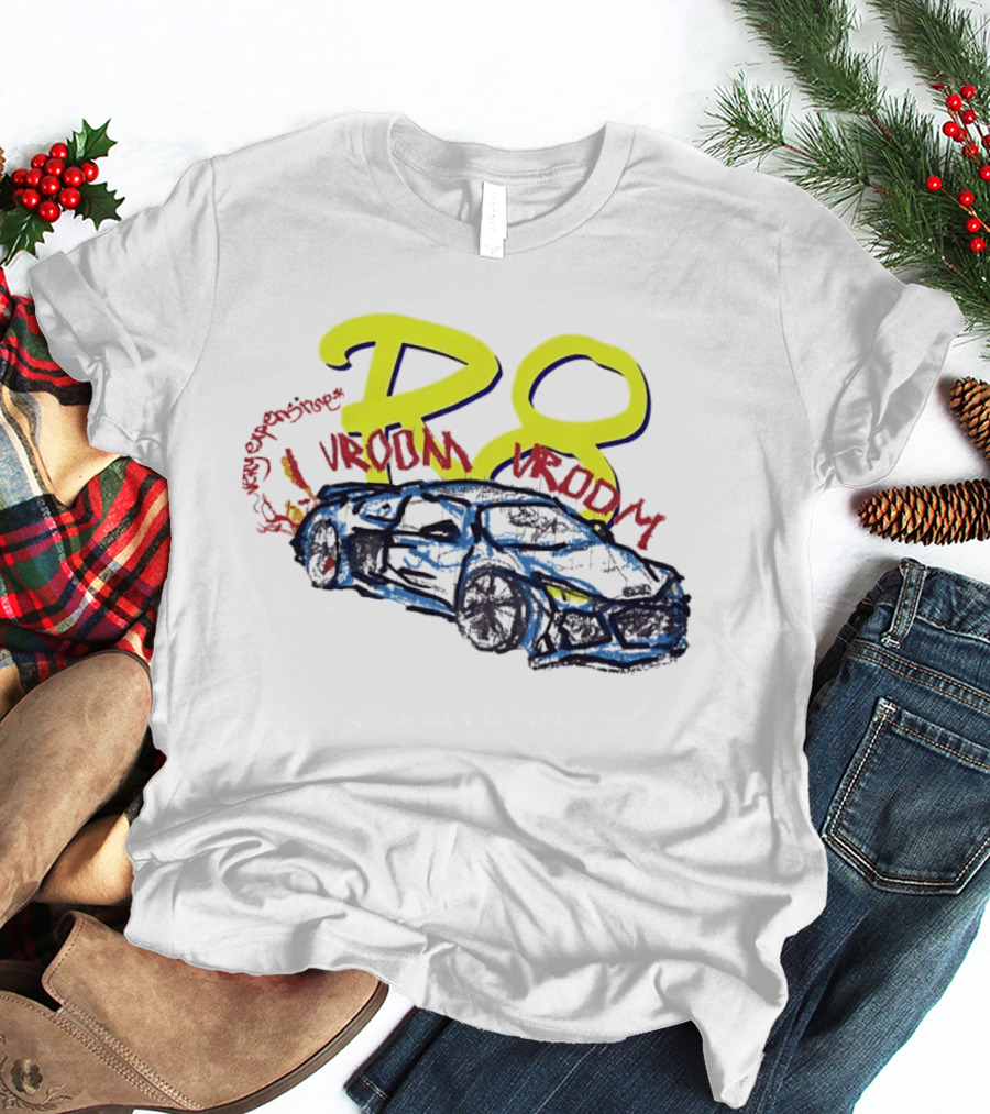R8 Expensive Vroom Vroom T-Shirt