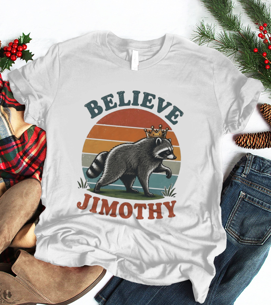 Believe Jimothy Raccoon With Crown T-Shirt