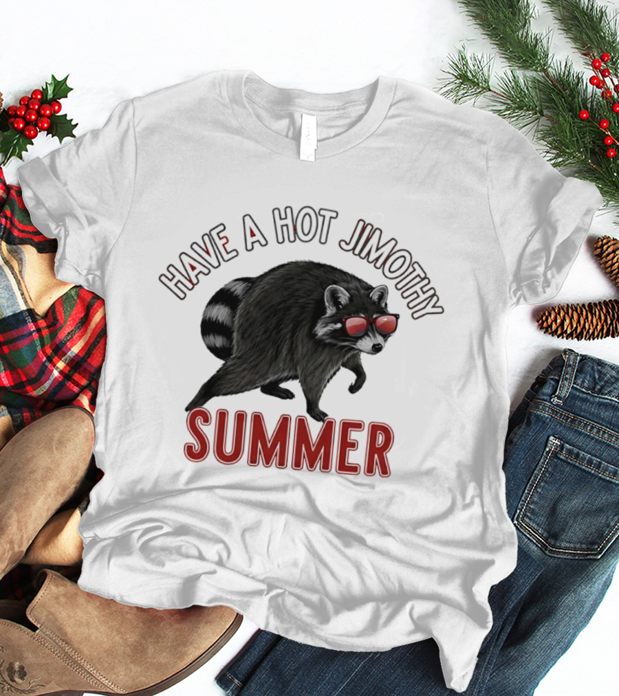 Have A Hot Jimothy Summer Raccoon With Sunglasses T-Shirt