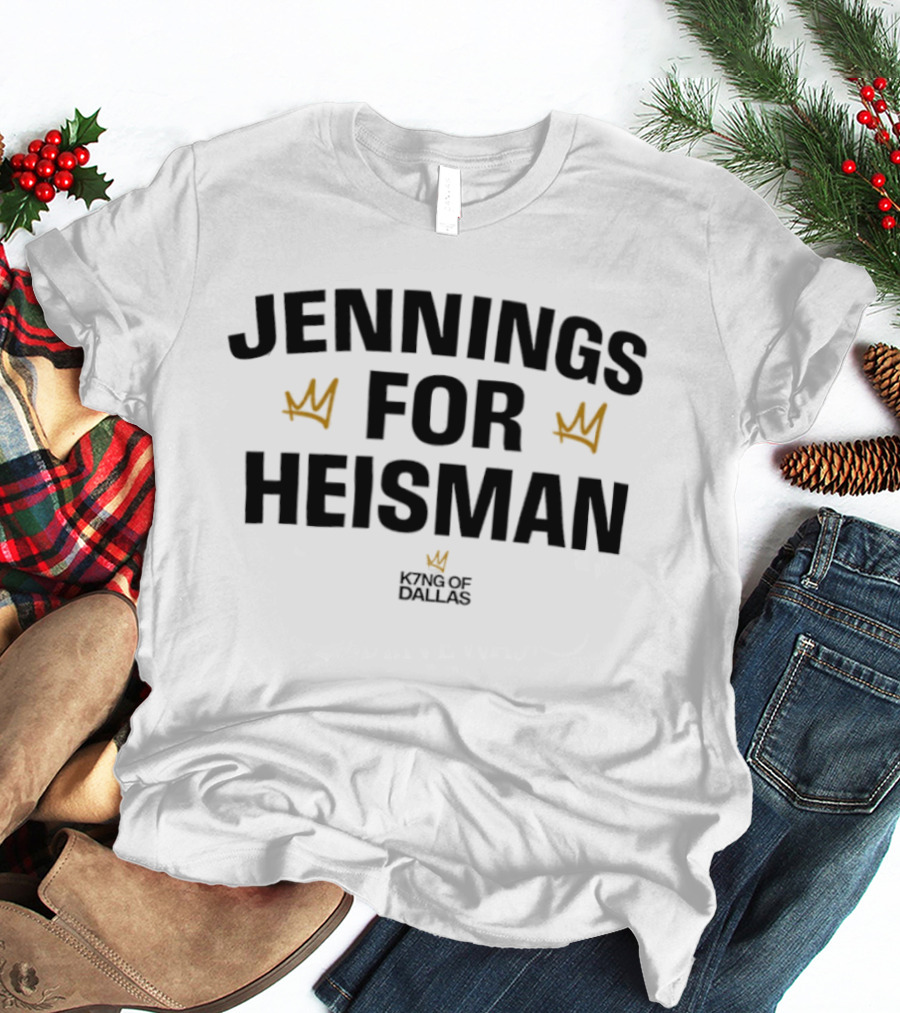 Jennings For Heisman King Of Dallas Football Crowns T-Shirt