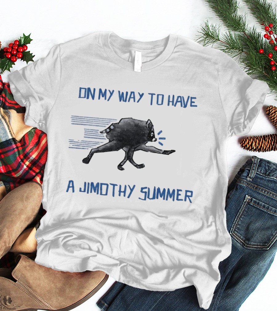 Raccoon On My Way To Have A Jimothy Summer T-Shirt