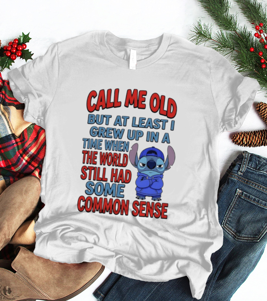 Call Me Old But At Least I Grew Up In A Time When The World Still Had Some Common Sense Stitch T-Shirt