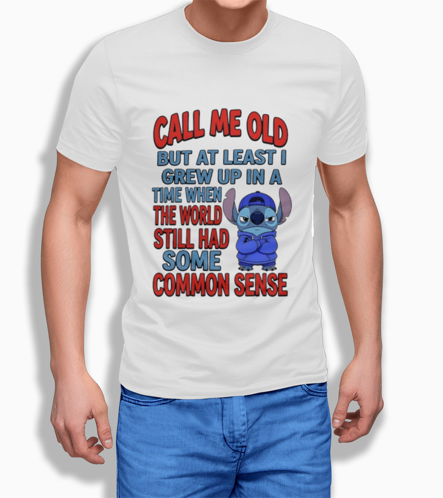 Call Me Old But At Least I Grew Up In A Time When The World Still Had Some Common Sense Stitch T-Shirt