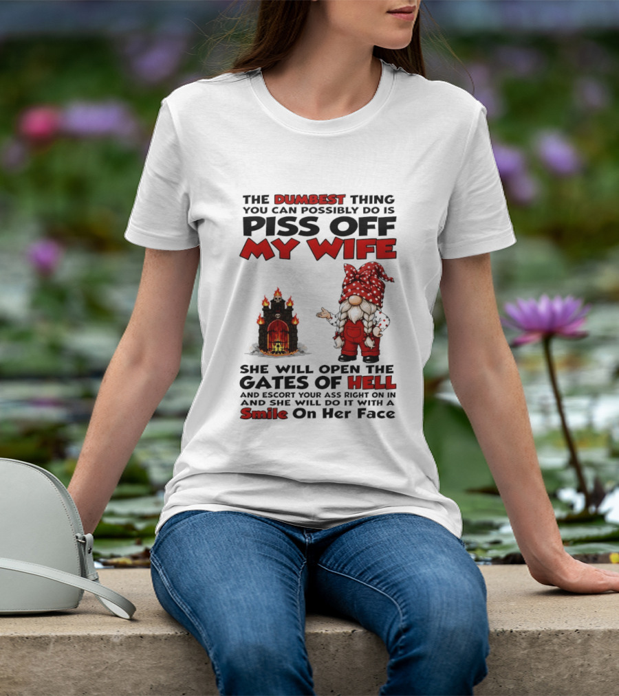 The Dumbest Thing You Can Possibly Do Is Piss Off My Wife Gnome Gates Of Hell Funny Husband T-Shirt