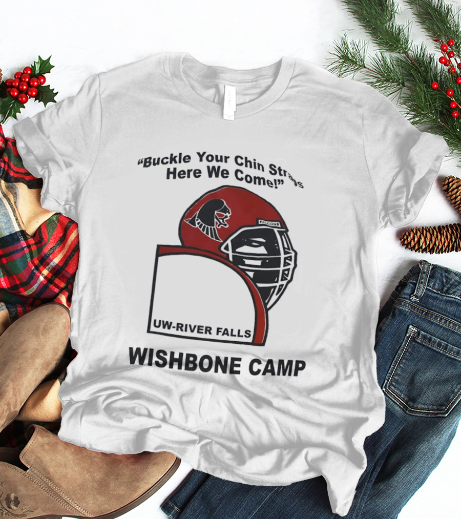 Buckle Your Chin Straps Here We Come UW River Falls Wishbone Camp T-Shirt