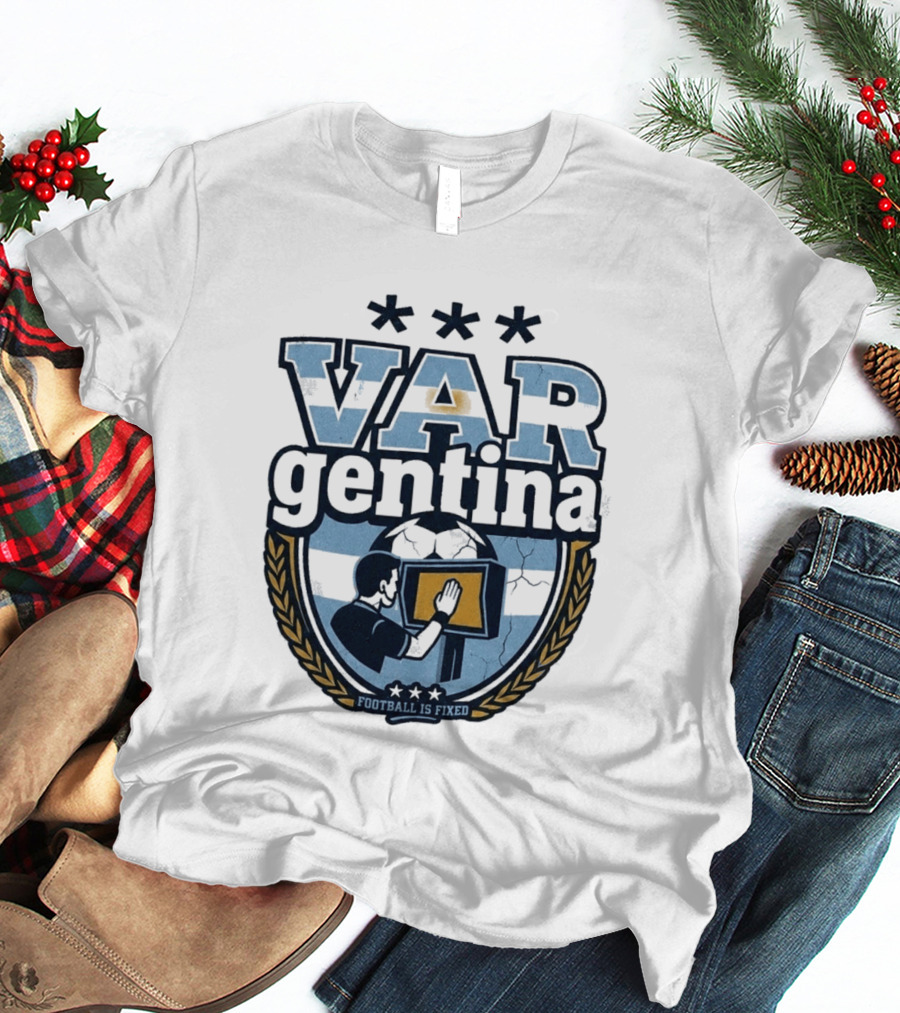 Argentina VARgentina Football Is Fixed Controversy T-Shirt