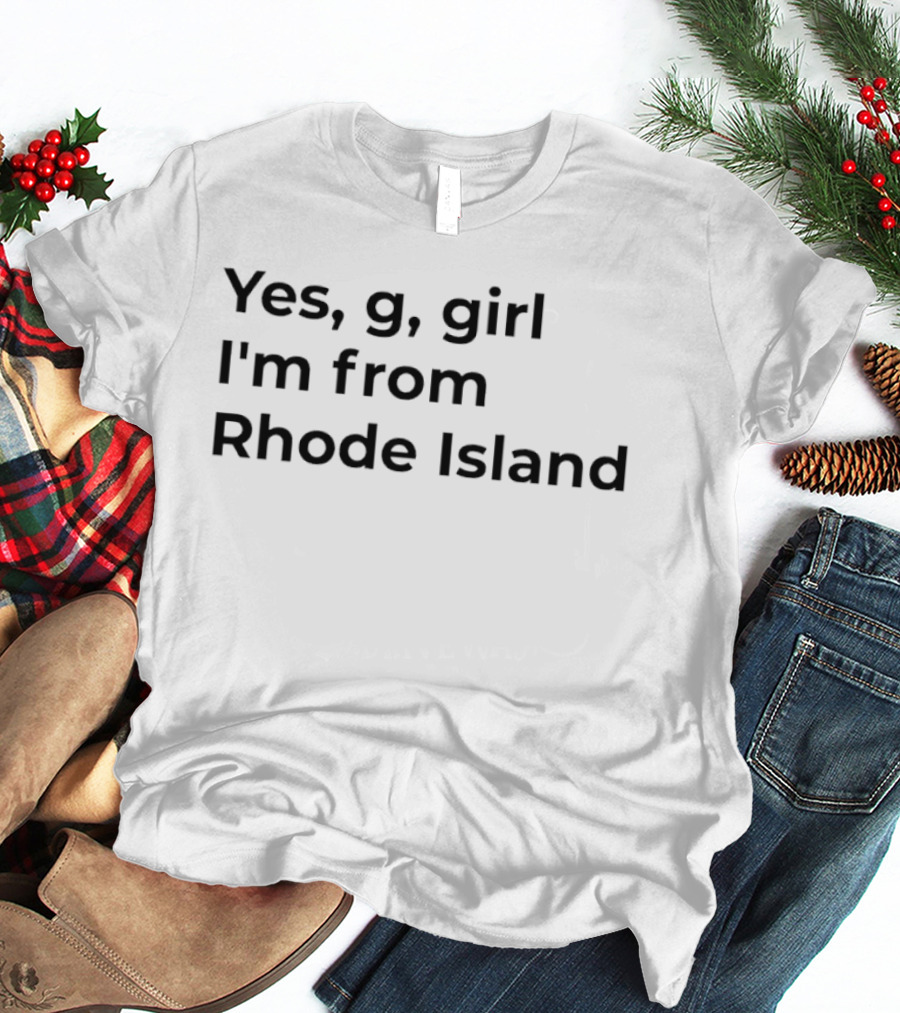 Yes G Girl I'm From Rhode Island Pride Expression T-Shirt