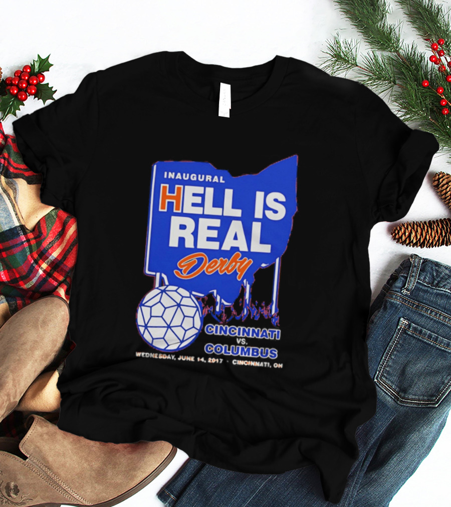 Inaugural Hell Is Real Derby Cincinnati Columbus June 14 2017 Soccer Rivalry T-Shirt