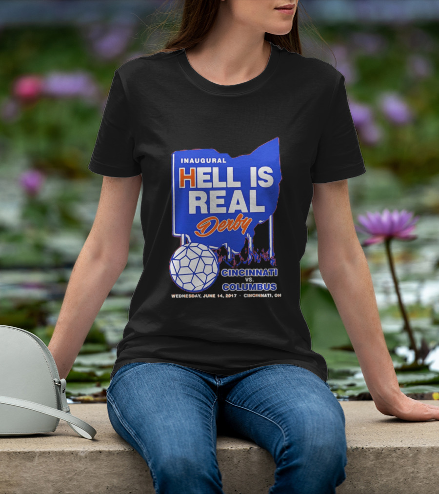 Inaugural Hell Is Real Derby Cincinnati Columbus June 14 2017 Soccer Rivalry T-Shirt