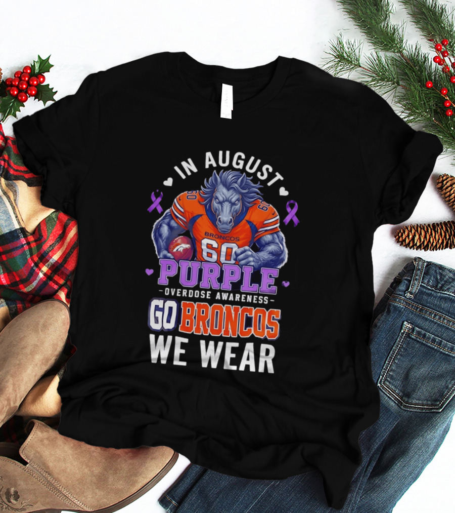 In August Go Broncos Purple Overdose Awareness We Wear T-Shirt