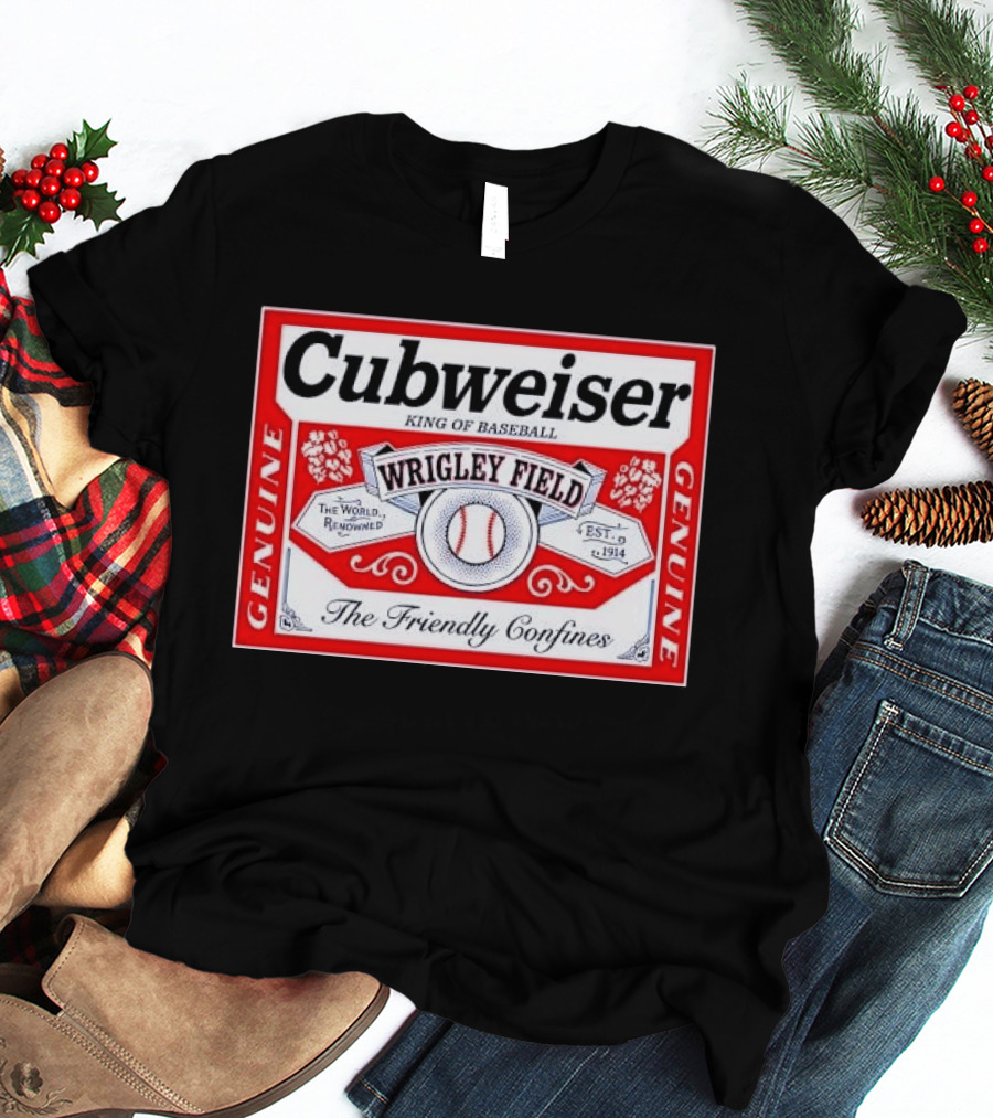 Cubweiser King Of Baseball Wrigley Field Est 1914 The Friendly Confines Genuine T-Shirt