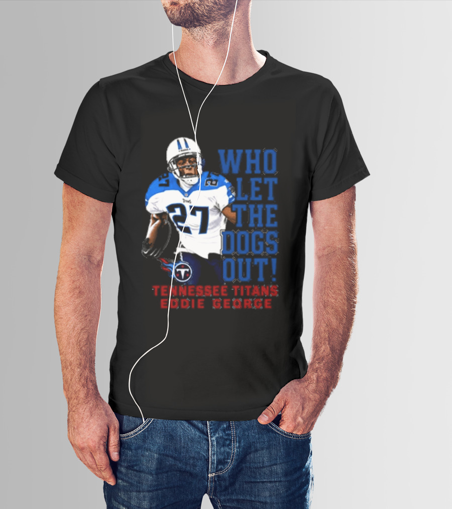 Who Let The Dogs Out Tennessee Titans Eddie George 27 T-Shirt