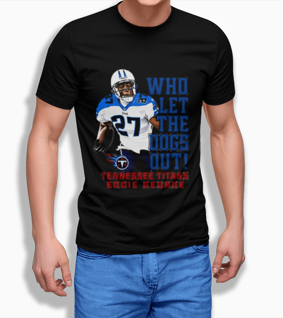 Who Let The Dogs Out Tennessee Titans Eddie George 27 T-Shirt