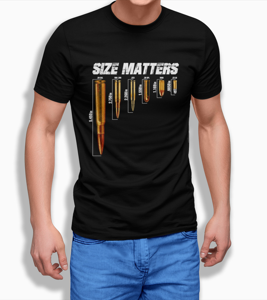 Size Matters 50 Caliber 7.62mm 5.56mm 0.40 0.22 Ammo Comparison Chart T-Shirt