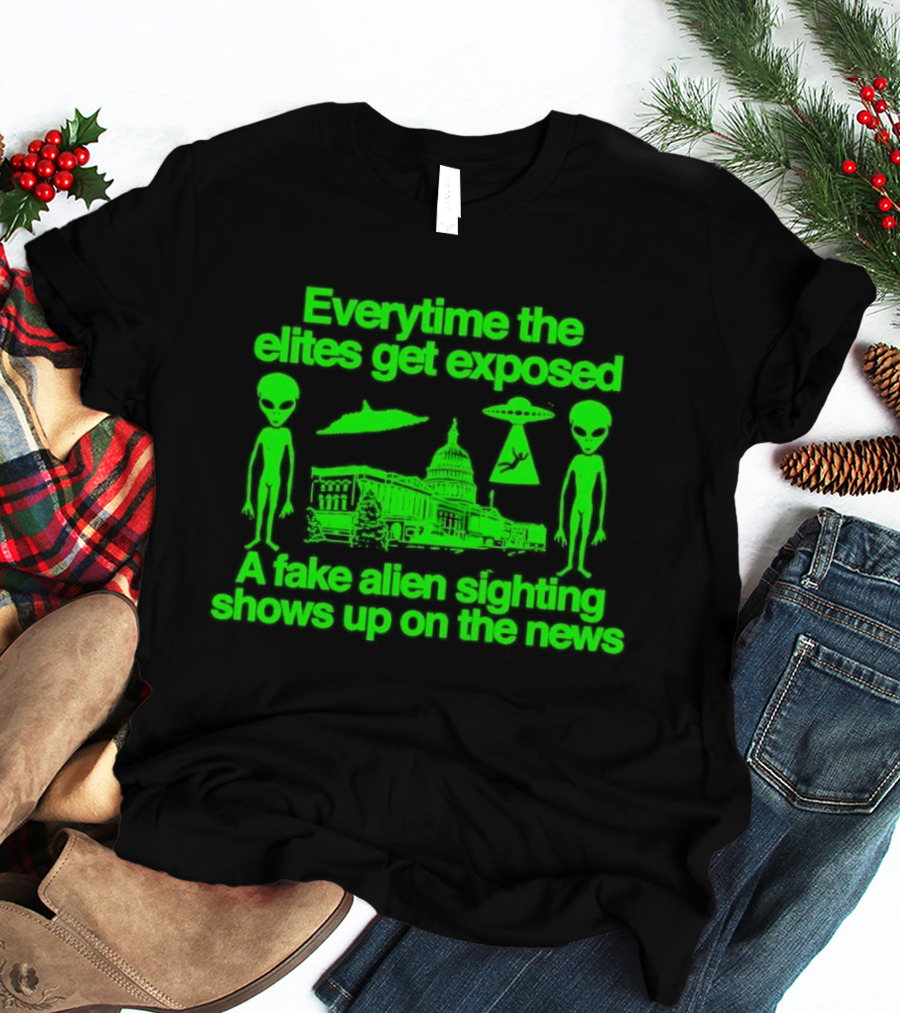 Everytime The Elites Get Exposed A Fake Alien Sighting Shows Up On The News Capitol UFO Aliens T-Shirt