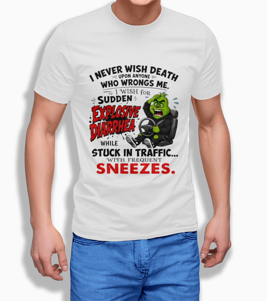 I Never Wish Death Upon Anyone Who Wrongs Me I Wish For Sudden Explosive Diarrhea While Stuck In Traffic With Frequent Sneezes Grinch Steering Wheel T-Shirt