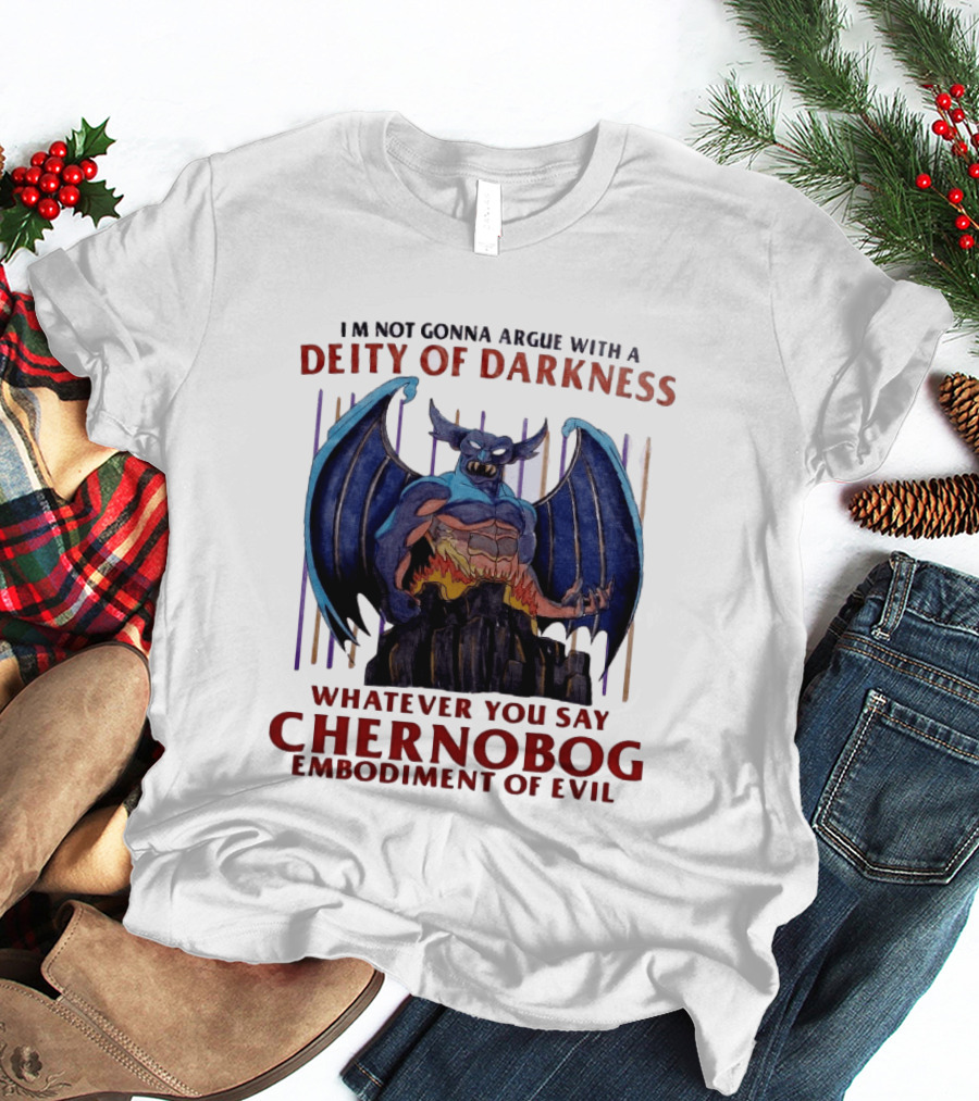I'm Not Gonna Argue With A Deity Of Darkness Whatever You Say Chernobog Embodiment Of Evil T-Shirt