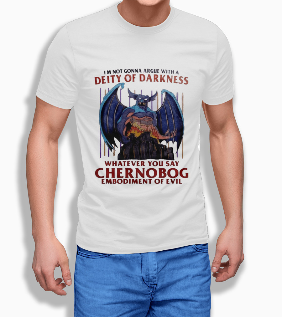 I'm Not Gonna Argue With A Deity Of Darkness Whatever You Say Chernobog Embodiment Of Evil T-Shirt