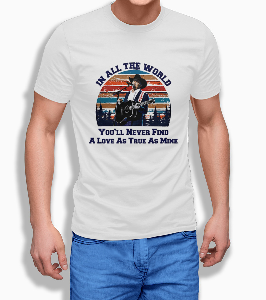 In All The World You'll Never Find A Love As True As Mine Cowboy Singer Sunset Scene T-Shirt