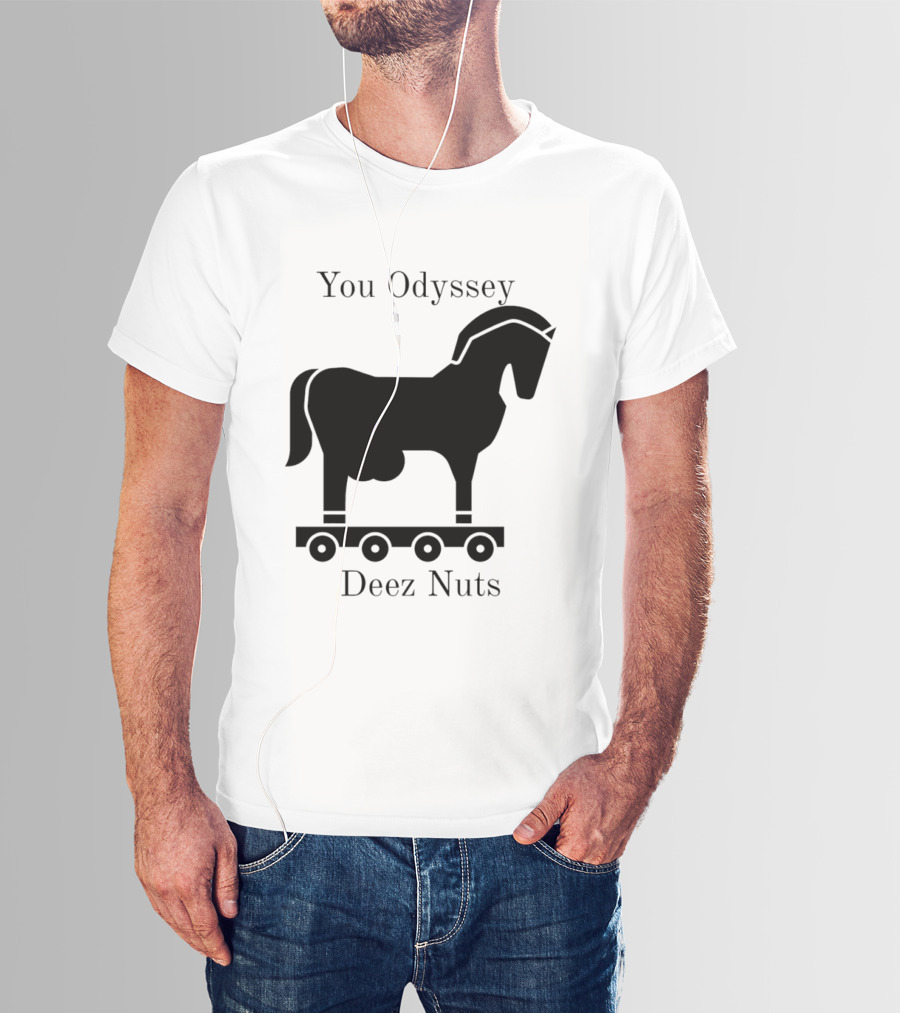 You Odyssey Deez Nuts Trojan Horse Joke T-Shirt