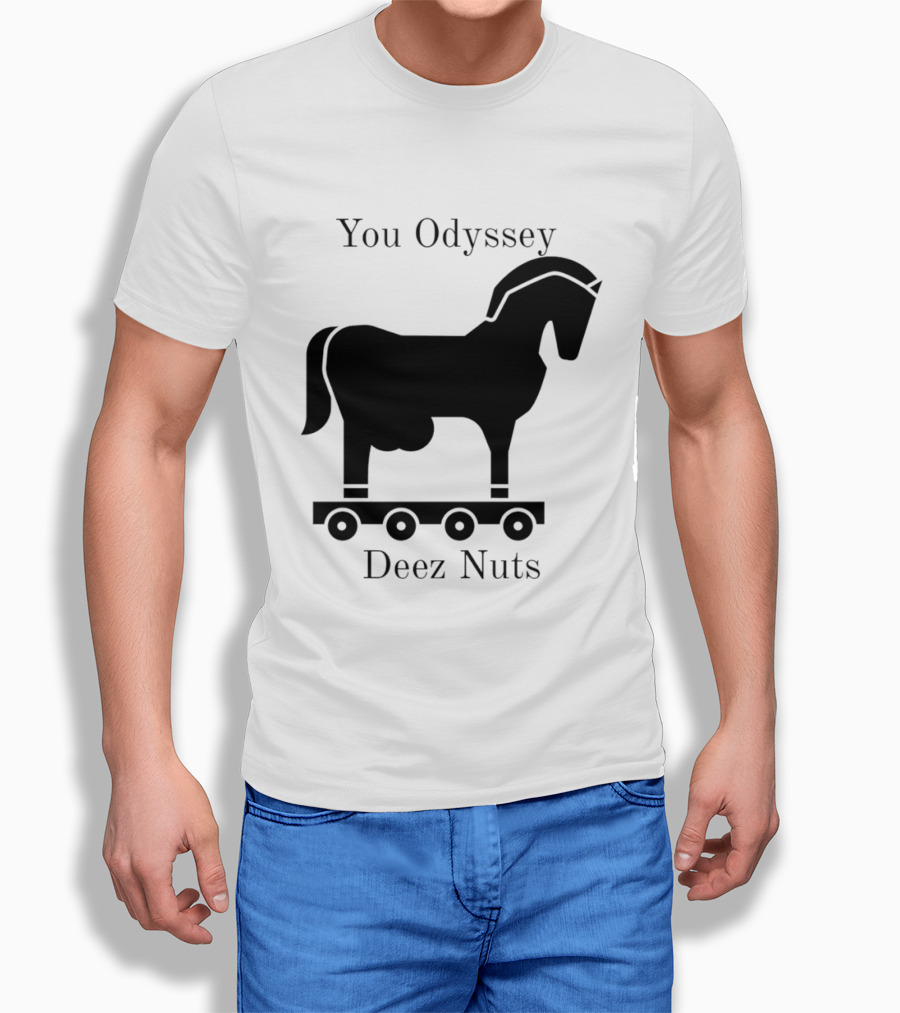 You Odyssey Deez Nuts Trojan Horse Joke T-Shirt
