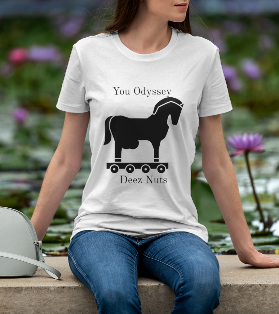 You Odyssey Deez Nuts Trojan Horse Joke T-Shirt